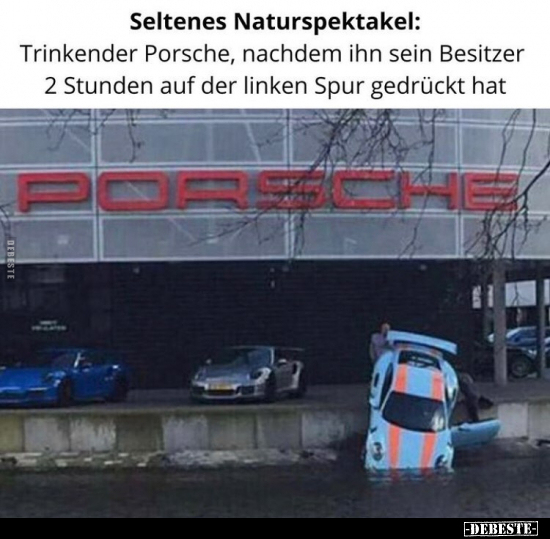 Seltenes Naturspektakel: Trinkender Porsche, nachdem.. - Lustige Bilder | DEBESTE.de