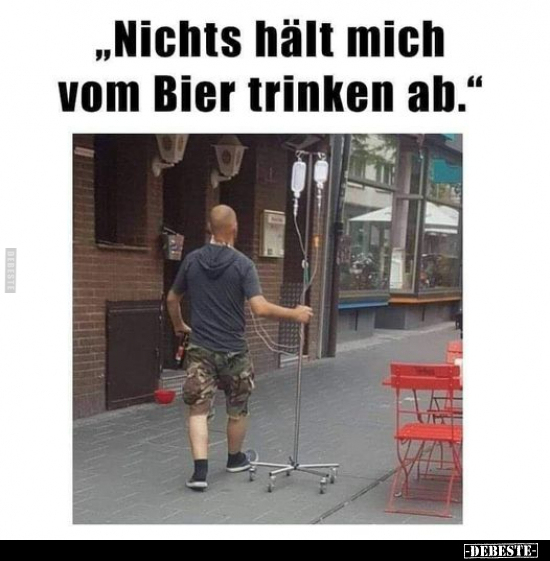 "Nichts hält mich vom Bier trinken ab.".. - Lustige Bilder | DEBESTE.de