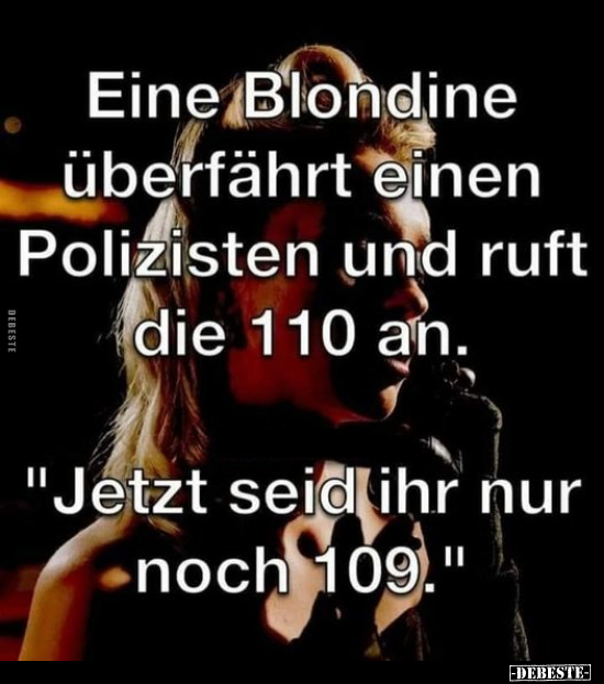 Eine Blondine überfahrt einen Polizisten und ruft die 110.. - Lustige Bilder | DEBESTE.de