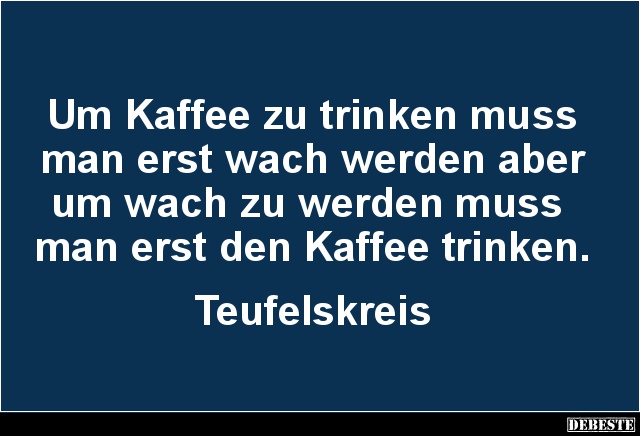 Um Kaffee zu trinken muss man erst wach werden.. - Lustige Bilder | DEBESTE.de