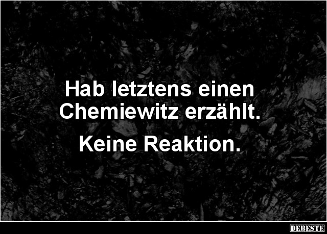Hab letztens einen Chemiewitz erzählt.. - Lustige Bilder | DEBESTE.de