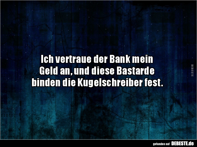 Ich vertraue der Bank mein Geld an, und diese.. - Lustige Bilder | DEBESTE.de