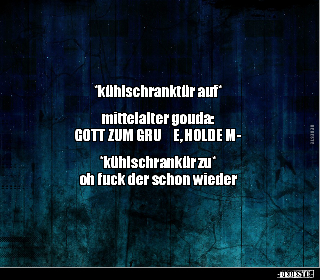 *kühlschranktür auf* mittelalter gouda: GOTT ZUM GRUẞE.. - Lustige Bilder | DEBESTE.de
