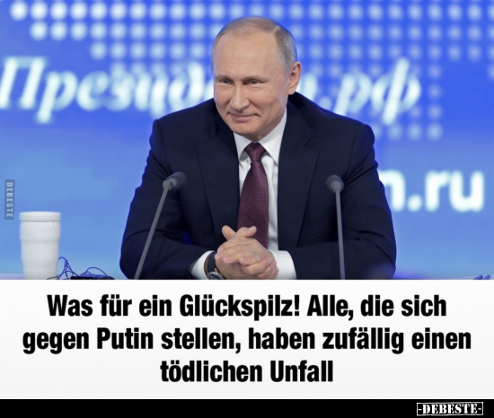 Was für ein Glückspilz! Alle, die sich gegen Putin stellen.. - Lustige Bilder | DEBESTE.de