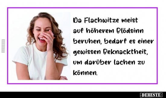 Da Flachwitze meist auf höherem Blödsinn beruhen.. - Lustige Bilder | DEBESTE.de
