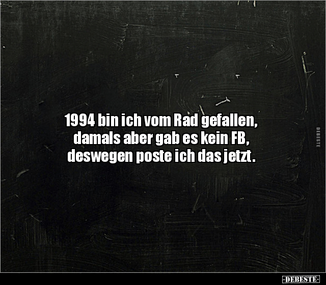 1994 bin ich vom Rad gefallen, damals aber gab es kein FB.. - Lustige Bilder | DEBESTE.de