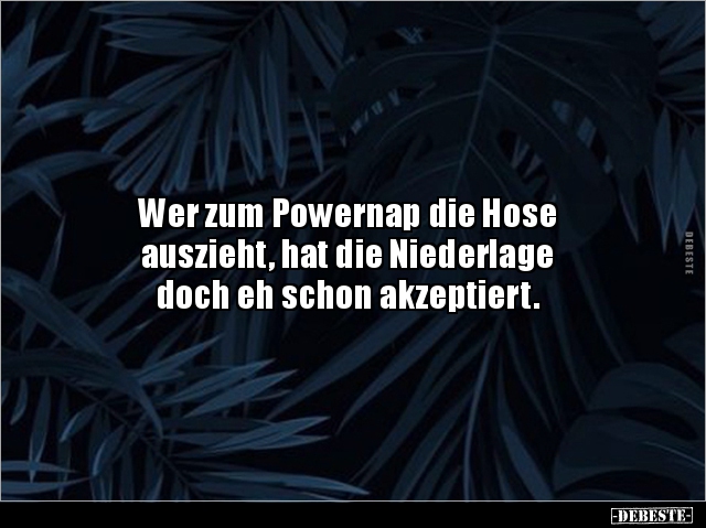 Wer zum Powernap die Hose auszieht, hat die Niederlage.. - Lustige Bilder | DEBESTE.de