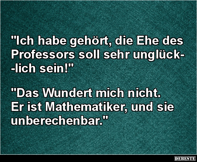 Ich habe gehört, die Ehe des Professors soll sehr unglücklich sein! - Lustige Bilder | DEBESTE.de