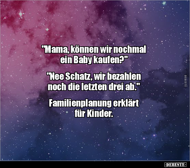"Mama, können wir nochmal ein Baby kaufen?" "Nee Schatz.." - Lustige Bilder | DEBESTE.de