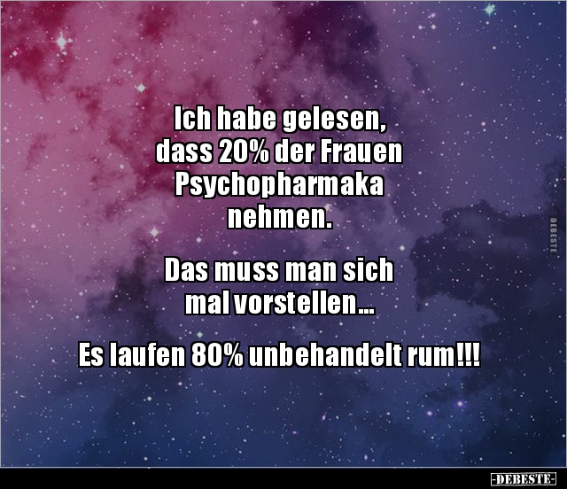 Ich habe gelesen, dass 20% der Frauen Psychopharmaka.. - Lustige Bilder | DEBESTE.de