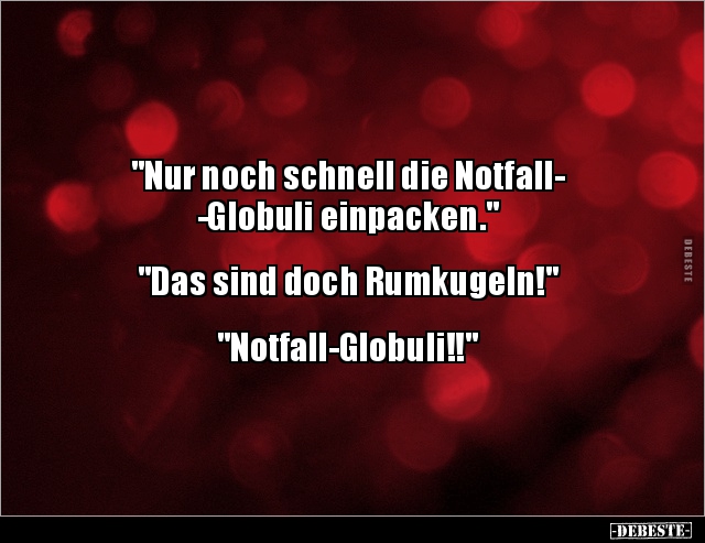 "Nur noch schnell die NotfallGlobuli einpacken.".. - Lustige Bilder | DEBESTE.de