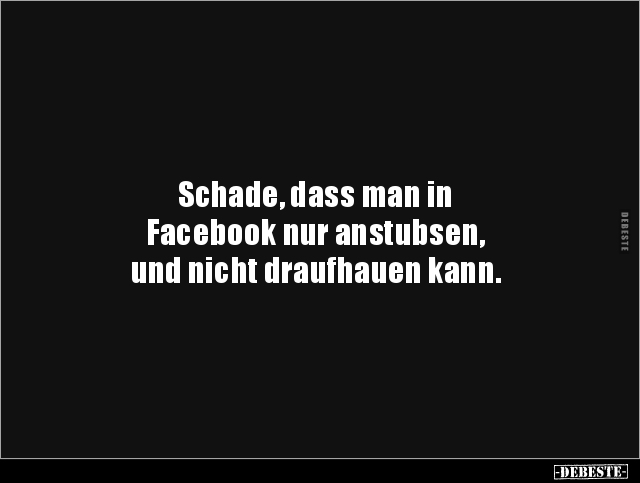 Schade, dass man in Facebook nur anstubsen, und nicht.. - Lustige Bilder | DEBESTE.de