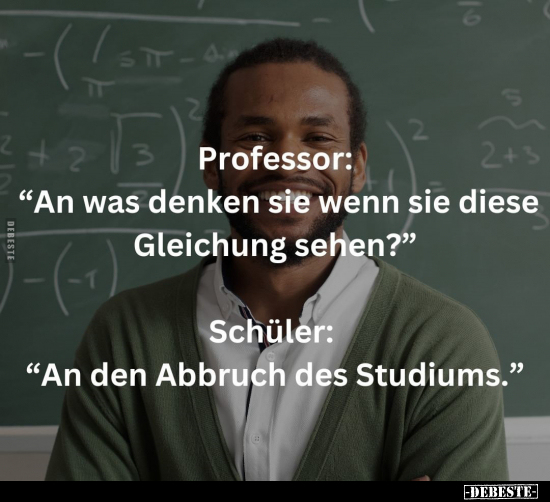 Professor: "An was denken sie wenn sie diese Gleichung.." - Lustige Bilder | DEBESTE.de