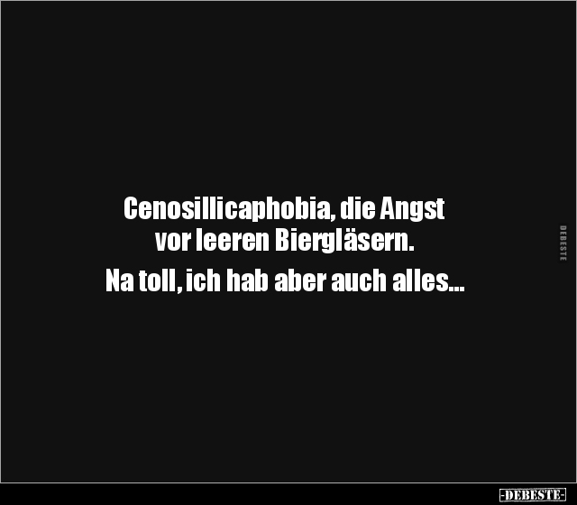 Cenosillicaphobia, die Angst vor leeren Biergläsern... - Lustige Bilder | DEBESTE.de