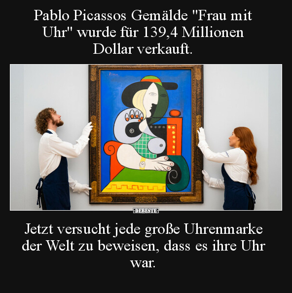 Pablo Picassos Gemälde "Frau mit Uhr" wurde für 139,4.. - Lustige Bilder | DEBESTE.de