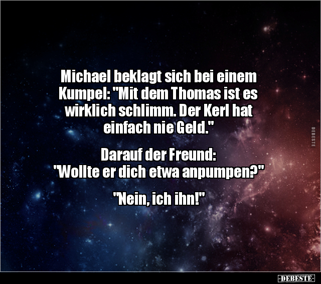 Michael beklagt sich bei einem Kumpel: "Mit dem Thomas ist.." - Lustige Bilder | DEBESTE.de