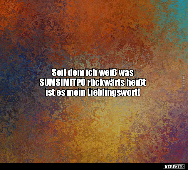 Seit dem ich weiß was SUMSIMITΡΟ rückwärts heißt.. - Lustige Bilder | DEBESTE.de