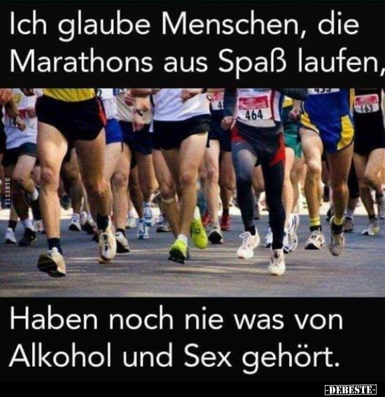 Ich glaube Menschen, die Marathons aus Spaß laufen.. - Lustige Bilder | DEBESTE.de