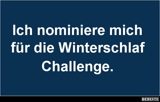 Ich nominiere mich für die Winterschlaf Challenge. - Lustige Bilder | DEBESTE.de