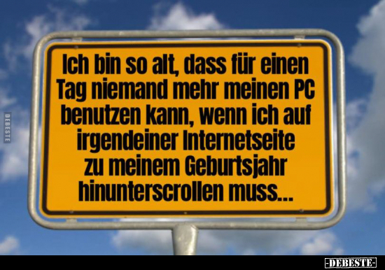 Ich bin so alt, dass für einen Tag niemand mehr meinen PC.. - Lustige Bilder | DEBESTE.de