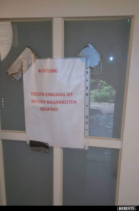 Achtung - Diesen Eingang ist wegen Bauarbeiten gespärt... - Lustige Bilder | DEBESTE.de