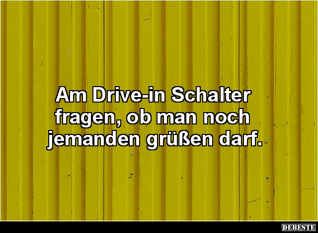 Am Drive-in Schalter fragen, ob man noch jemanden.. - Lustige Bilder | DEBESTE.de