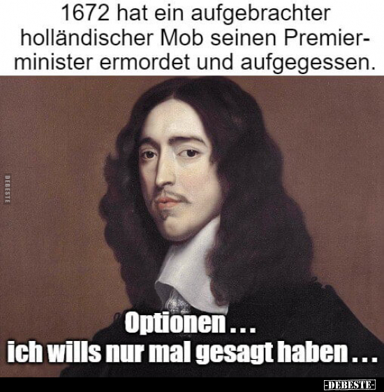 1672 hat ein aufgebrachter holländischer Mob seinen.. - Lustige Bilder | DEBESTE.de