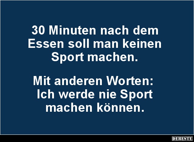 30 Minuten nach dem Essen soll man keinen Sport machen.. - Lustige Bilder | DEBESTE.de