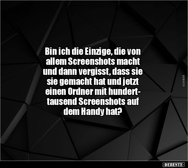 Bin ich die Einzige, die von allem Screenshots macht und.. - Lustige Bilder | DEBESTE.de