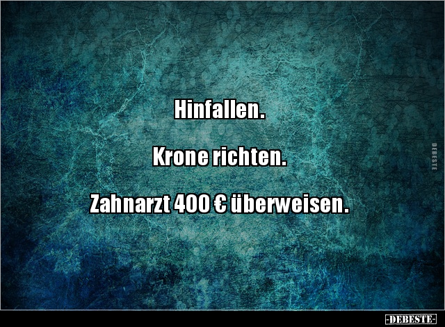 Hinfallen.  Krone richten. Zahnarzt 400 €.. - Lustige Bilder | DEBESTE.de