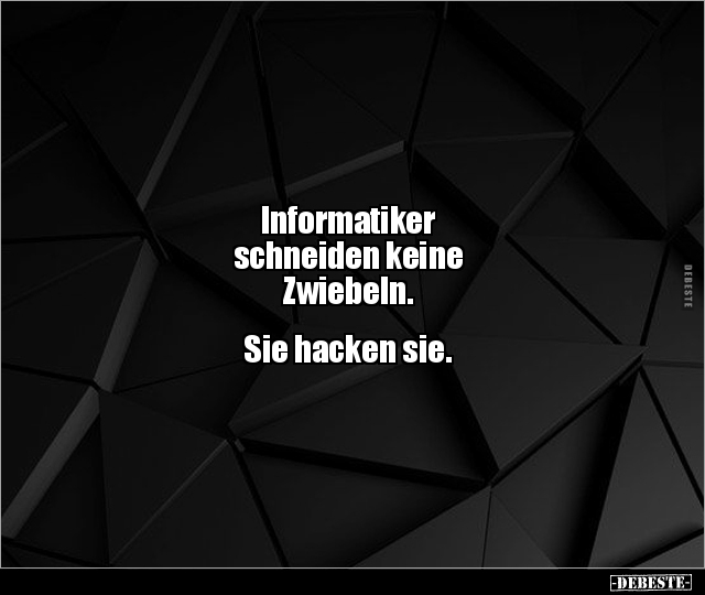 Informatiker schneiden keine Zwiebeln. Sie hacken.. - Lustige Bilder | DEBESTE.de