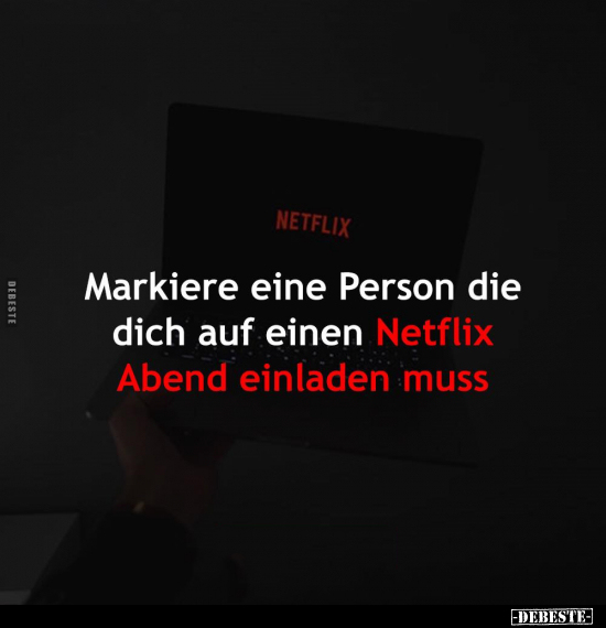 Markiere eine Person die dich auf einen Netflix Abend.. - Lustige Bilder | DEBESTE.de