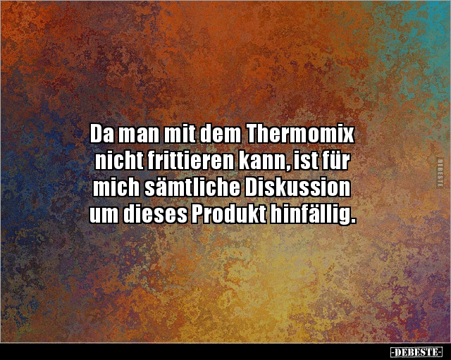 Da man mit dem Thermomix nicht frittieren kann, ist.. - Lustige Bilder | DEBESTE.de