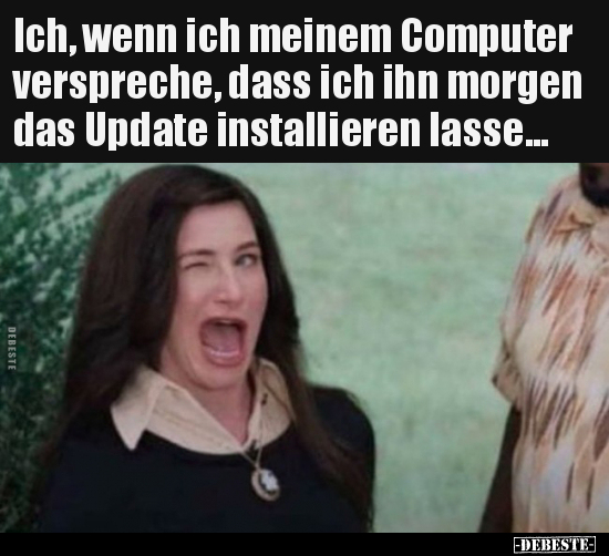 Ich, wenn ich meinem Computer verspreche, dass ich ihn.. - Lustige Bilder | DEBESTE.de
