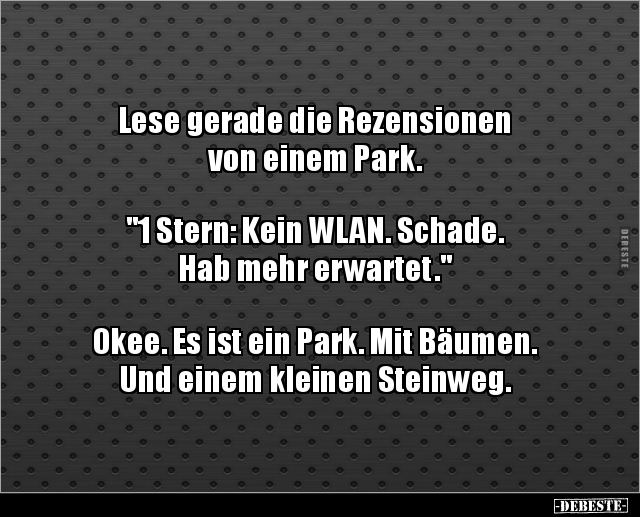 Lese gerade die Rezensionen von einem Park. "1 Stern.." - Lustige Bilder | DEBESTE.de