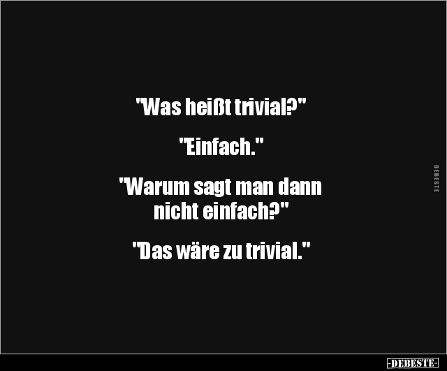 "Was heißt trivial?" "Einfach..." - Lustige Bilder | DEBESTE.de
