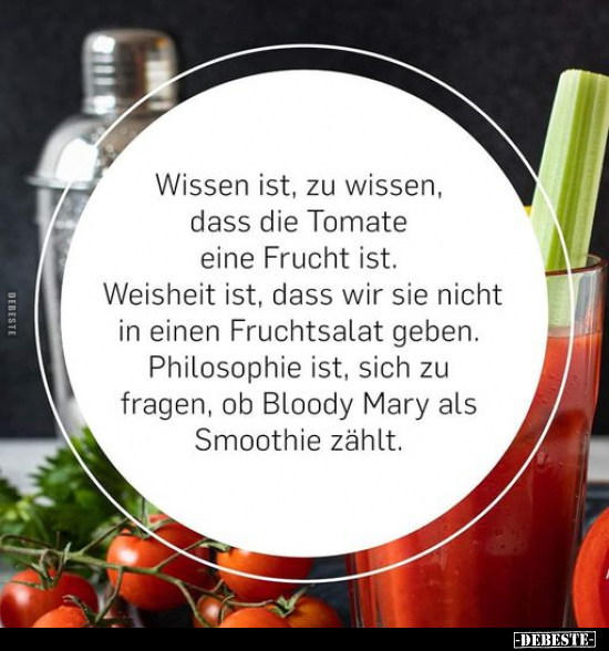 Wissen ist, zu wissen, dass die Tomate eine Frucht ist... - Lustige Bilder | DEBESTE.de
