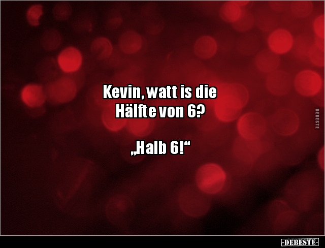 Kevin, watt is die Hälfte von 6?.. - Lustige Bilder | DEBESTE.de