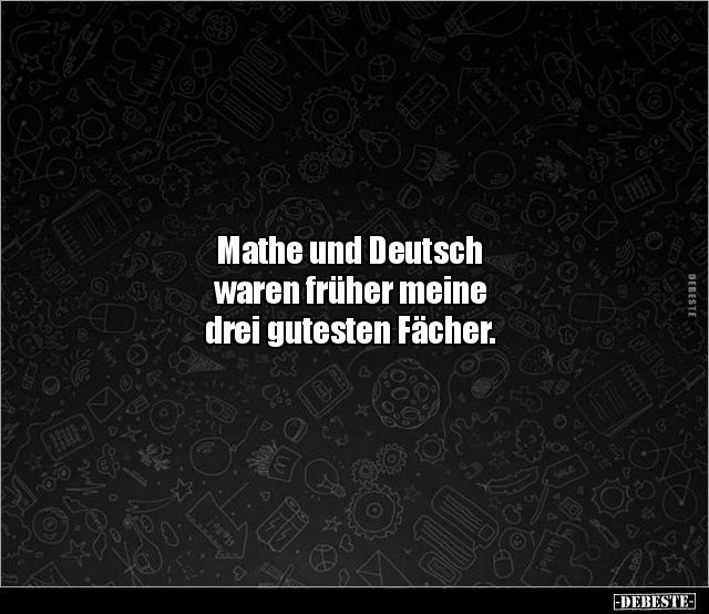 Mathe und Deutsch waren früher meine drei gutesten.. - Lustige Bilder | DEBESTE.de