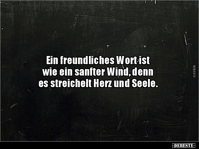 Ein freundliches Wort ist wie ein sanfter Wind, denn.. - Lustige Bilder | DEBESTE.de