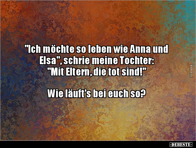 "Ich möchte so leben wie Anna und Elsa", schrie meine.. - Lustige Bilder | DEBESTE.de