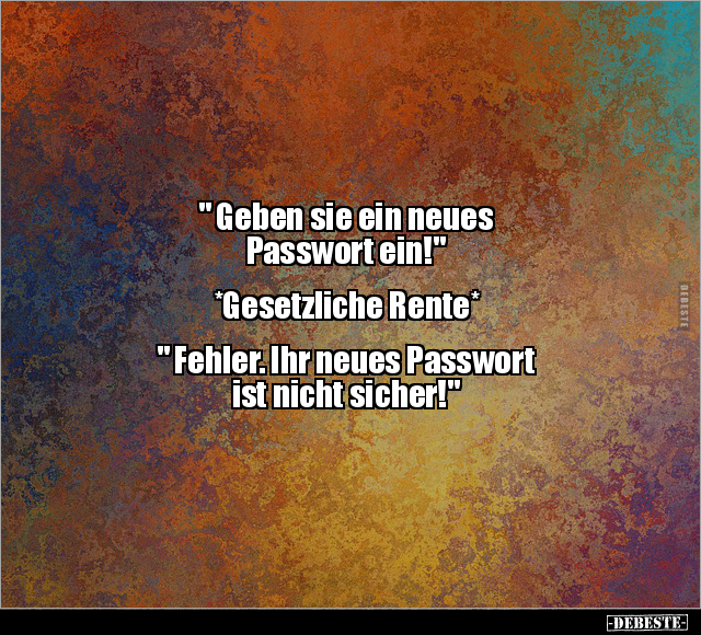 " Geben sie ein neues Passwort ein!".. - Lustige Bilder | DEBESTE.de