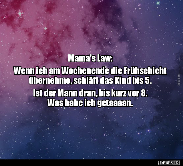 Mama's Law: Wenn ich am Wochenende die Frühschicht.. - Lustige Bilder | DEBESTE.de
