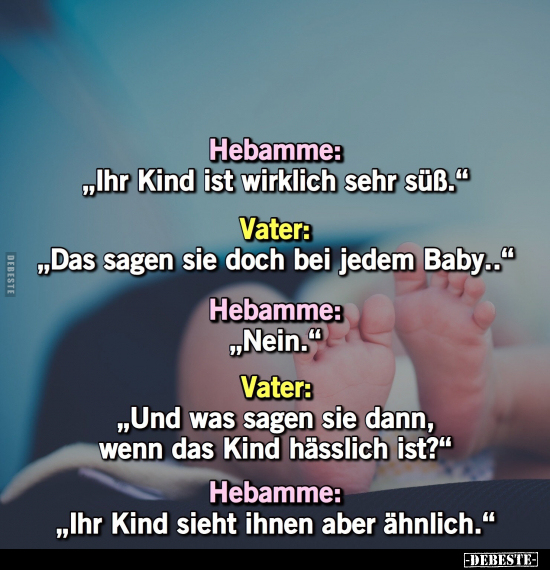 Hebamme: "Ihr Kind ist wirklich sehr süß.".. - Lustige Bilder | DEBESTE.de