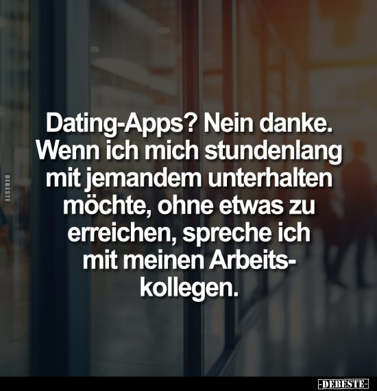 Dating-Apps? Nein danke. Wenn ich mich stundenlang mit.. - Lustige Bilder | DEBESTE.de
