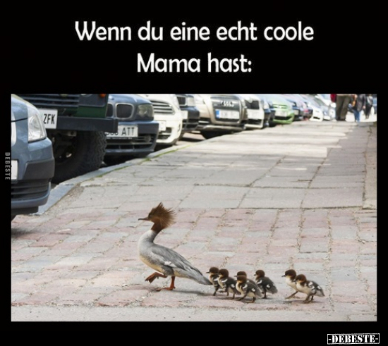 Wenn du eine echt coole Mama hast.. - Lustige Bilder | DEBESTE.de