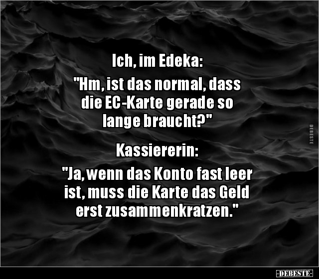 Ich, im Edeka: "Hm, ist das normal, dass die EC-Karte.." - Lustige Bilder | DEBESTE.de