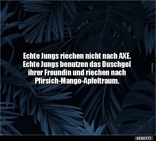 Echte Jungs riechen nicht nach AXE. Echte Jungs benutzen.. - Lustige Bilder | DEBESTE.de