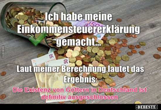 Ich habe meine Einkommensteuererklärung gemacht.. - Lustige Bilder | DEBESTE.de