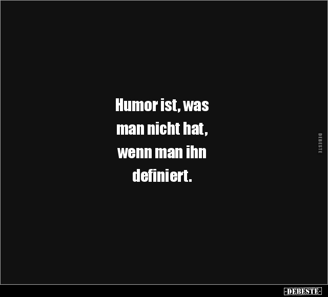 Humor ist, was man nicht hat, wenn man ihn definiert... - Lustige Bilder | DEBESTE.de